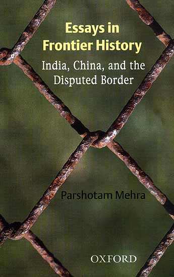 Essays in Frontier History:  India, China, and the Disputed Border