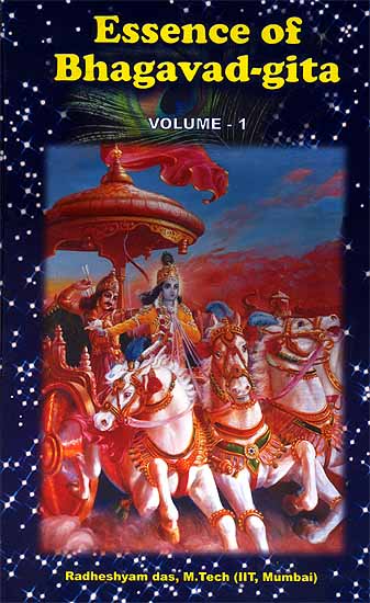Essence of Bhagavad-Gita Volume-1 A simplified crash course for the young and old based on the five volume series, 'Spirituality for the modern youth'
