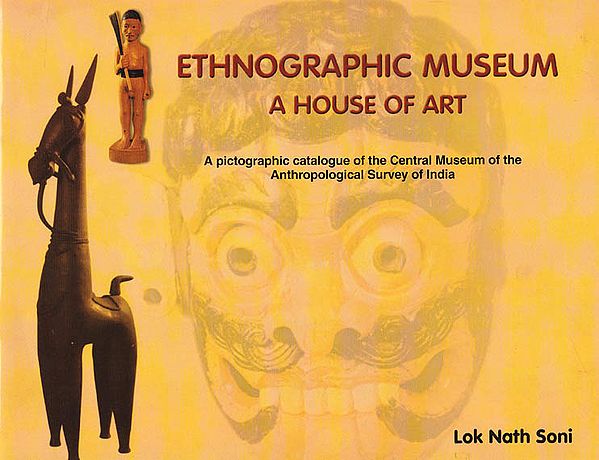 Ethnographic Museum A House of Art (A Pictographic Catalogue of The Central Museum of The Anthropological Survey of India)