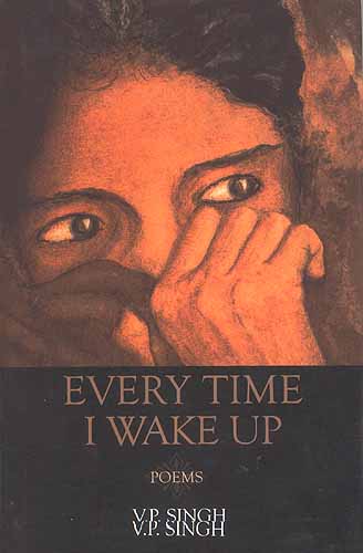 Every Time I wake up: Drawings by the Author (Poems by V P Singh)