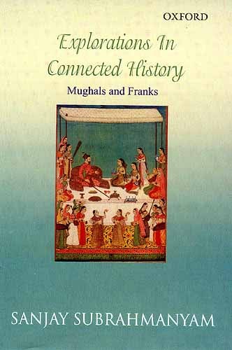 Explorations In Connected History (Mughals and Franks)