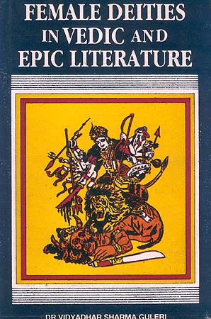 Female Deities in Vedic and Epic Literature (An Old and Rare Book)