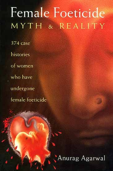 Female Foeticide Myth and Reality: 374 case histories of women who have undergone female foeticide in Punjab, India.