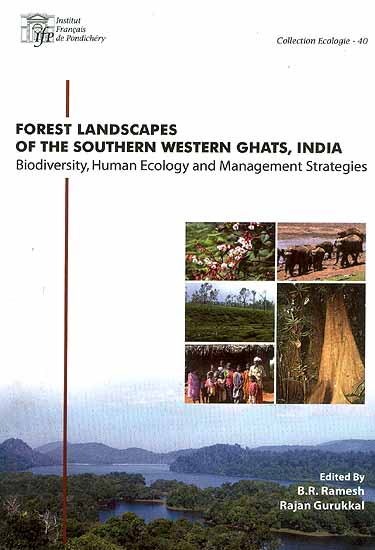 Forest Landscapes of the Southern Western Ghats, India Biodiversity, Human Ecology and Management Strategies with CD