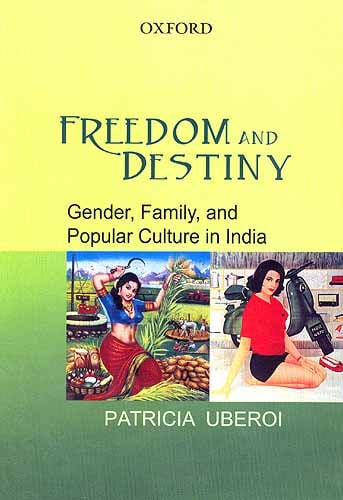 FREEDOM AND DESTINY: Gender, Family and Popular Culture in India