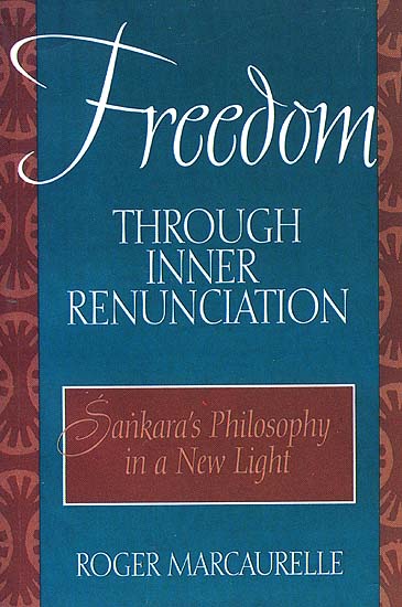 Freedom Through Inner Renunciation (Sankara's Philosophy in a New Light)