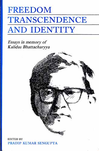 Freedom Transcendence And Identity: Essays in memory of Professor Kalidas Bhattacharyya (An Old and Rare book)