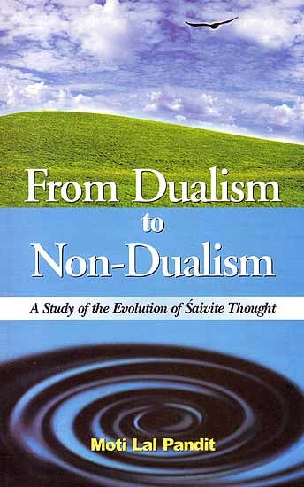 From Dualism to Non-Dualism (A Study of the Evolution of Saivite Thought)