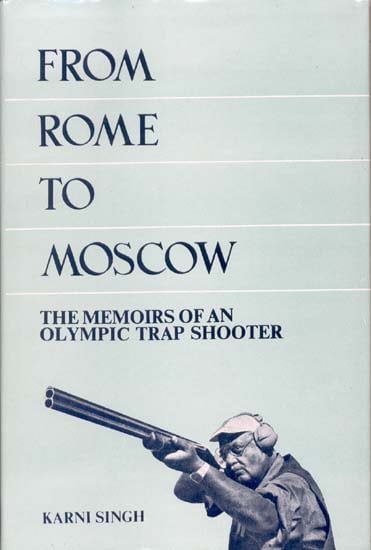 From Rome to Moscow- The Memoirs of An Olympic Trap Shooter (An Old and Rare Book)