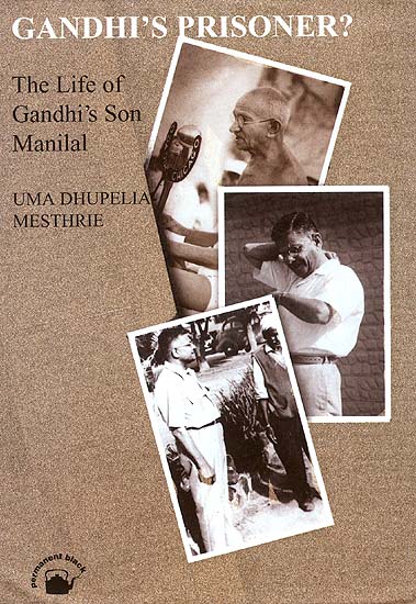 Gandhi's Prisoner? : The Life of Gandhi's Son Manilal
