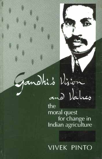 Gandhi's Vision and Values: The moral quest for change in Indian agriculture