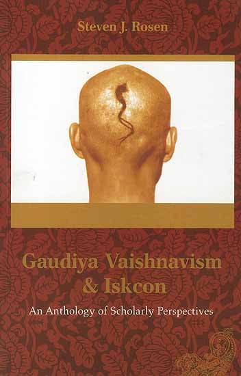 Gaudiya Vaishnavism and Iskcon (An Anthology of Scholarly Perspectives)