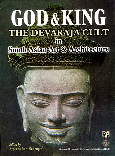 God and King The Devaraja Cult In South Asian Art and Architecture
