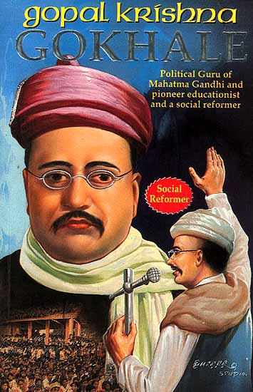 Gopal Krishna Gokhale (Pioneer Crusader against Illiteracy, Social Evils and British Colonial Rule)