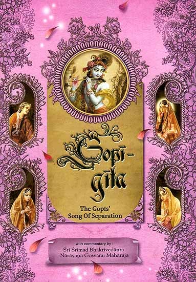 Gopi Gita (The Gopis Song of Separation): A Detailed Commentary Beautifully Illustrated