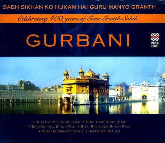 GURBANI (Celebrating 400 Years Of Guru Granth Sahib) Sabh Sikhan Ko Hukam Hai Guru Manyo Granth (Set of Six Audio CDs)