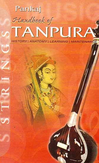 Handbook of Tanpura (History, Anatomy, Learning, Maintenance)
