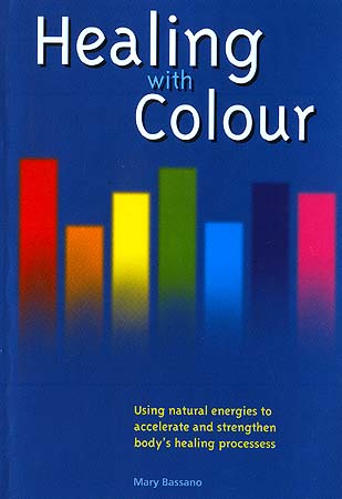 Healing with Colour (Using natural energies to accelerate and strengthen body's healing processes)