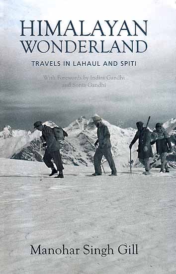 Himalayan Wonderland (Travels in Lahaul and Spiti) (With Forewords by Indira Gandhi and Sonia Gandhi)