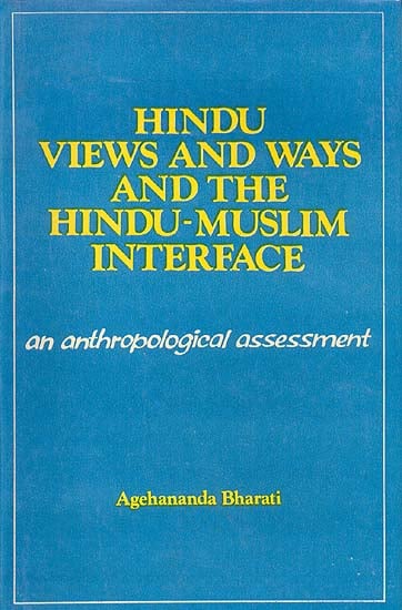 Hindu Views and Ways and the Hindu-Muslim Interface
An anthropological assessment