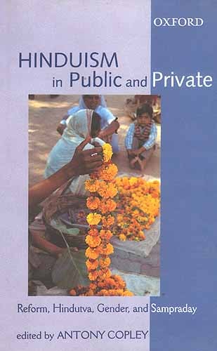 Hinduism in Public and Private: Reform, Hindutva, Gender and 

Sampraday