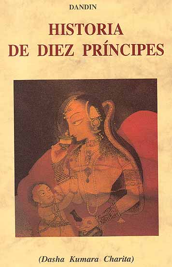 Historia De Diez Principes (Dasha Kumara Charita) (Spanish)