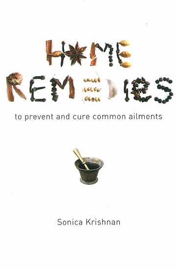 Home Remedies (To prevent and cure common ailments)