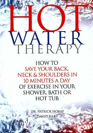 Hot Water Therapy (How to save your Back, Neck and Shoulders in 10 Minutes a Day of Exercise in Your shower, Bath or Hot Tub)