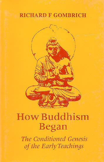 How Buddhism Began (The Conditioned Genesis of the Early Teachings)