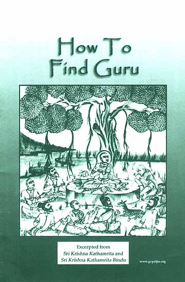 How To Find Guru : Excerpted from Sri Krishna Kathamrita and Sri Krishna Kathamrita Bindu