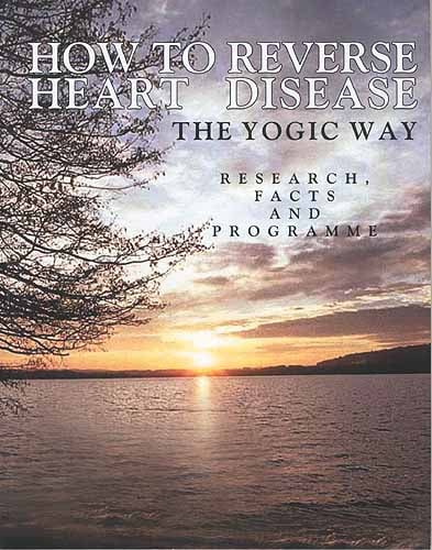How To Reverse Heart Disease: The Yogic Way (Research, Facts and Program)