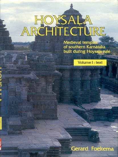 HOYSALA ARCHITECTURE (Medieval temples of Southern Karnataka built during Hoysala rule)(2 Vols)