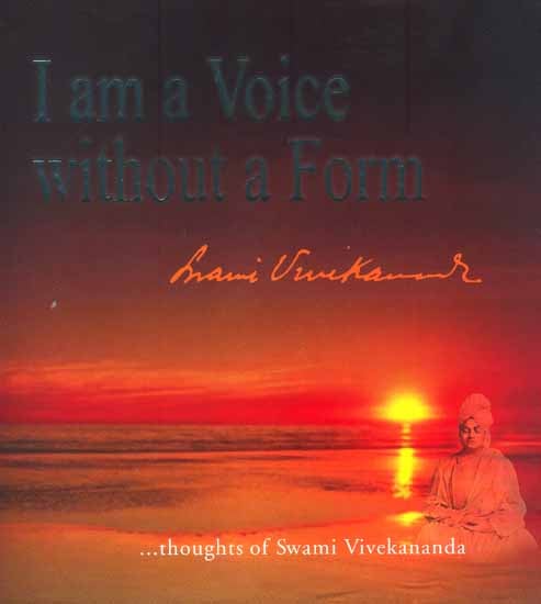 I am a Voice Without a Form- Thoughts of Swami Vivekananda