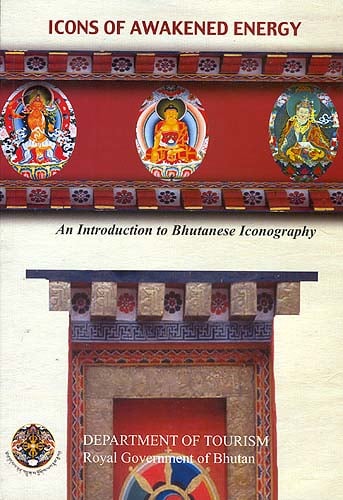 Icons of Awakened Energy: An Introduction to Bhutanese Iconography