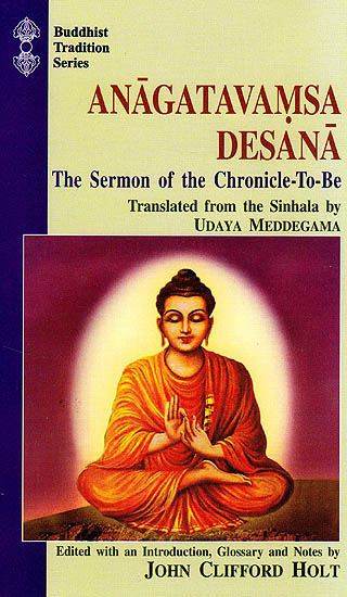Anagatavamsa Desana the Sermon of the Chronicle-To-Be