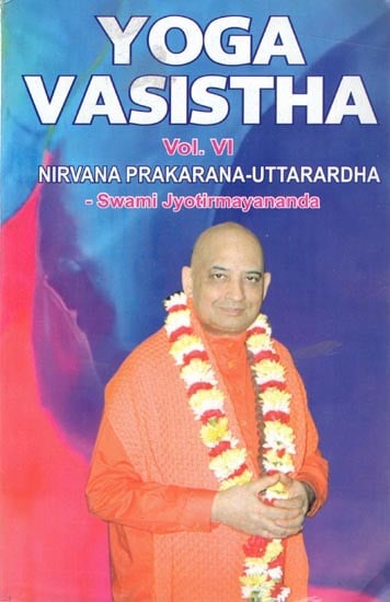 Yoga Vasistha (Vol. VI: Nirvana Prakarana Uttarardha)