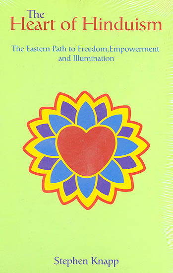 The Heart of Hinduism (The Eastern Path to Freedom, Empowerment and Illumination)