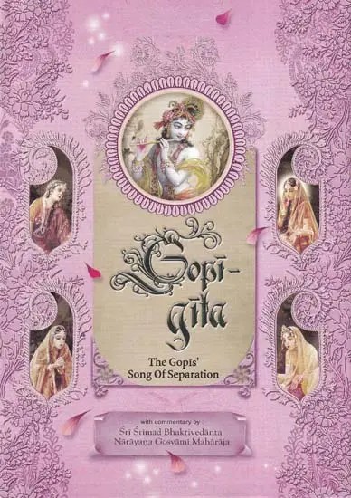 Gopi Gita (The Gopis Song of Separation): A Detailed Commentary Beautifully Illustrated