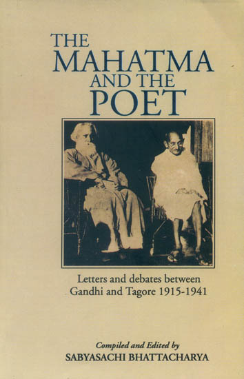 The Mahatma and the Poet Letters and debates between Gandhi and Tagore 1915-1941 with your friends