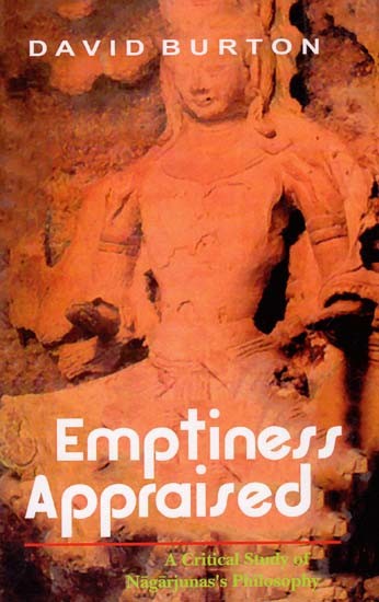 Emptiness Appraised (A Critical Study of Nagarjuna's Philosophy)