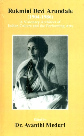 Rukmini Devi Arundale (1904 - 1986): A Visionary Architect of Indian Culture and the Performing Arts