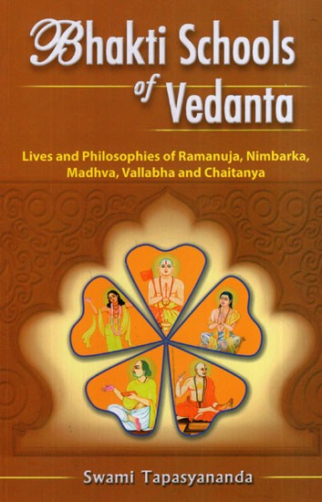 Bhakti Schools of Vedanta (Lives and Philosophies of Ramanuja, Nimbarka, Madhva, Vallabha and Caitanya (Chaitanya))