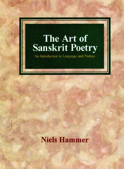 The Art of Sanskrit Poetry: An Introduction to Language and Poetics (Old And Rare Book)