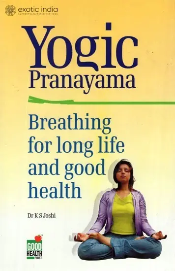 Yogic Pranayama: Breathing For Long Life and Good Health