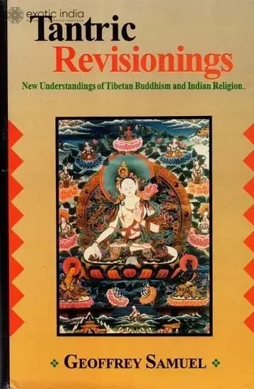 Tantric Revisionings: New Understandings of Tibetan Buddhism and Indian Religion