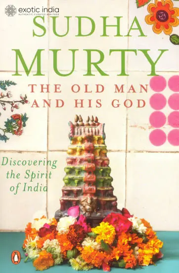The Old Man and His God: Discovering the Spirit of India