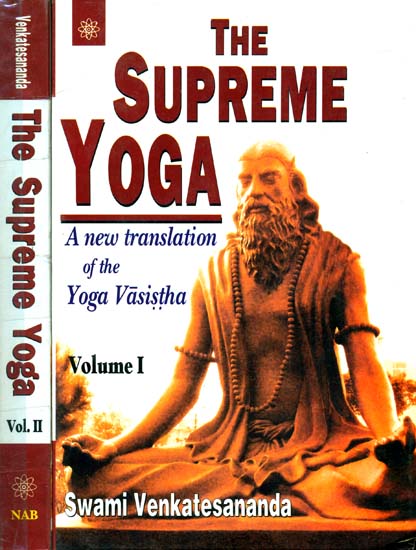 The Supreme Yoga: A New Translation of the Yoga Vasistha (Two Volumes)