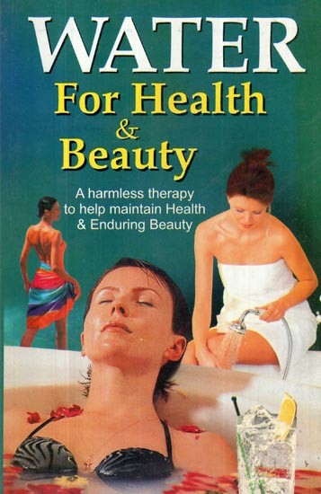 WATER: For Health and Beauty: A harmless therapy to help maintain Health and Enduring Beauty