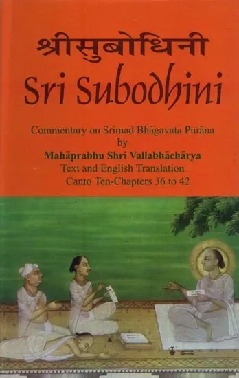 Sri Subodhini: Commentary on Srimad Bhagavata Purana:  Volume- 8 (Conto Ten-Chapters 36 to 42)