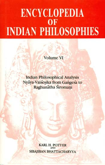 Encyclopedia of Indian Philosophies - Vol. VI (Indian Philosophical Analysis Nyaya-Vaisesika from Gangesa to Raghunatha Siromani)